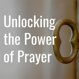 Unlocking the Power of Prayer: Part 6 - Deliver Us From Evil