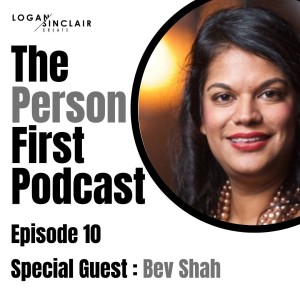 The Person First ep10 with Bev Shah