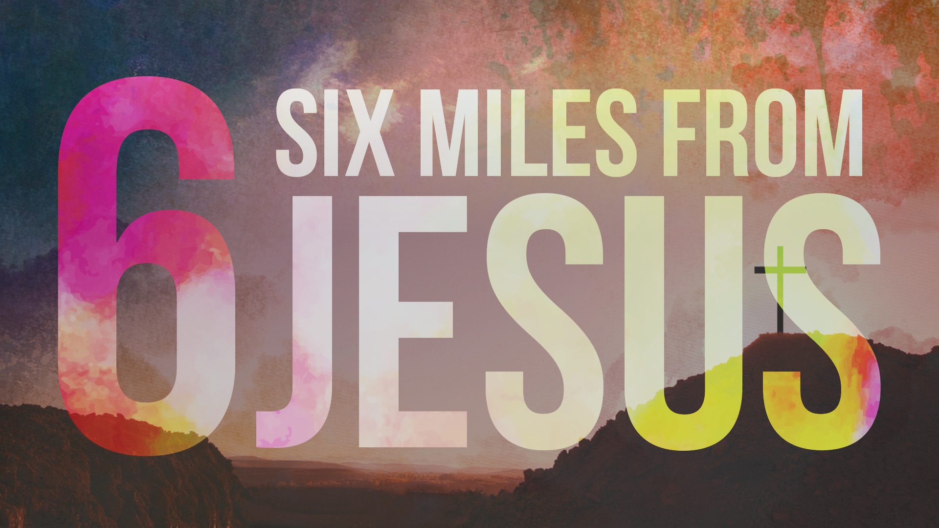 6 Miles From Jesus