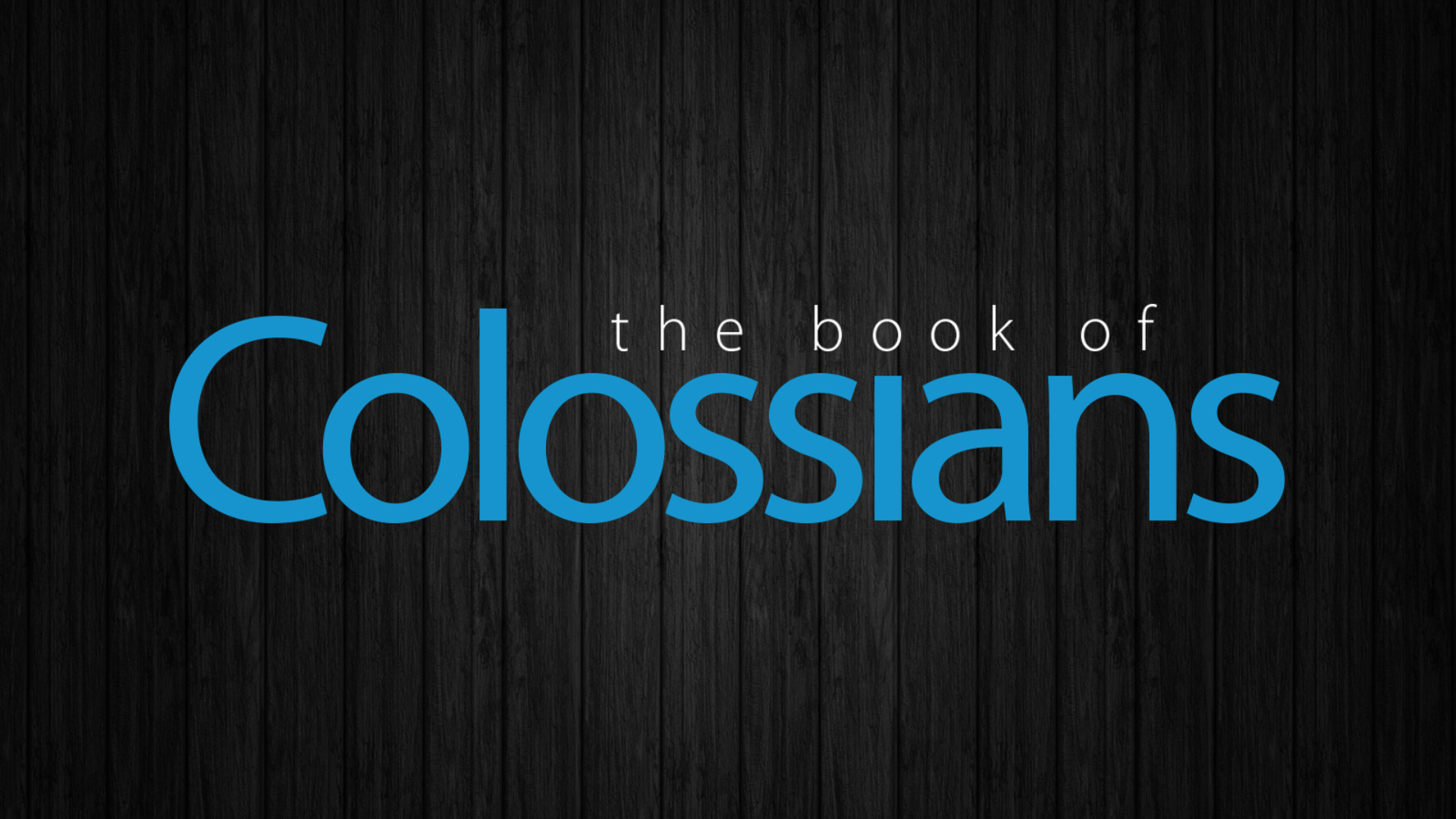 The Book of Colossians - Colossians Part 9