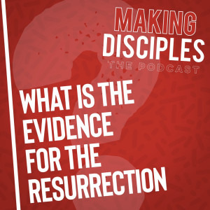 135. What Is The Evidence For The Resurrection