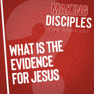 133. What Is The Evidence That Jesus Was Actually Real?