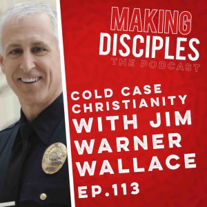 113. Cold Case Christianity with Jim Warner Wallace.