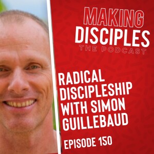 150. Conversation with Simon Guillebaud on Radical Discipleship
