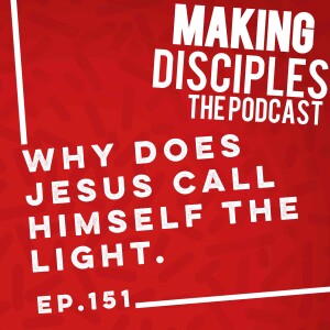 151. Why Does Jesus Call Himself ’Light’.