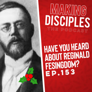 153. Have you heard about Reginald Fesingdom? (A Christmas Message)