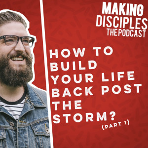 84. How to build your life back post the storm (Part 1)