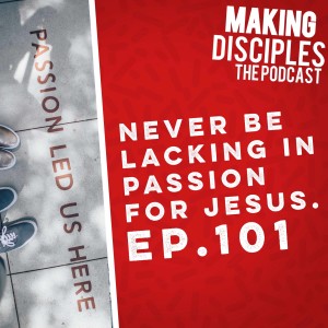 101.How to be never lacking in passion for Jesus.