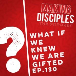 130. What If We Knew We Are Gifted.