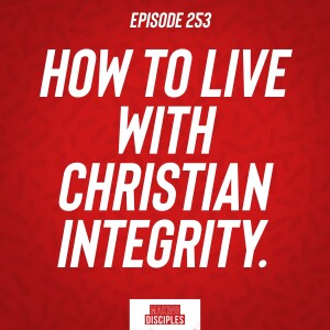 253. How To Live With Christian Integrity.