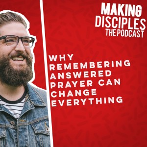 87. Why remembering answered prayer can change everything. (Interview with Richard Gamble of the Eternal Wall)