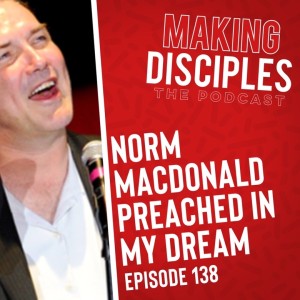 138. Norm Macdonald preached in my dream