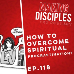 118. How To Overcome Spiritual Procrastination