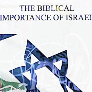 The biblical importance of Israel part 1