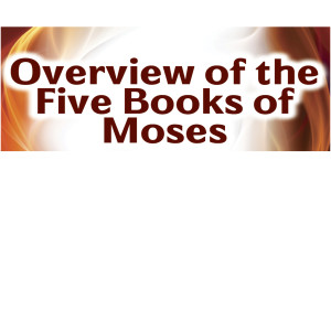 Overview of the five Books of Moses part 1