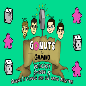 GoNuts for Gaming EP 5 - General Humbug