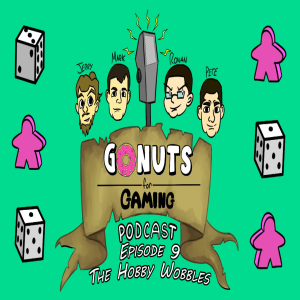 GoNuts for gaming Ep 11 - The hobby wobbles!!