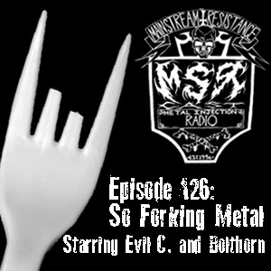 MSRcast 126: So Forking Metal