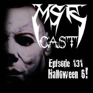 MSRcast 131: Halloween 6