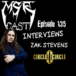 MSRcast 135: Interview with Zak Stevens/Circle II Circle