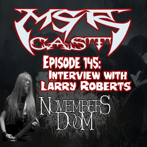 MSRcast Episode 145: Larry Roberts from Novembers Doom
