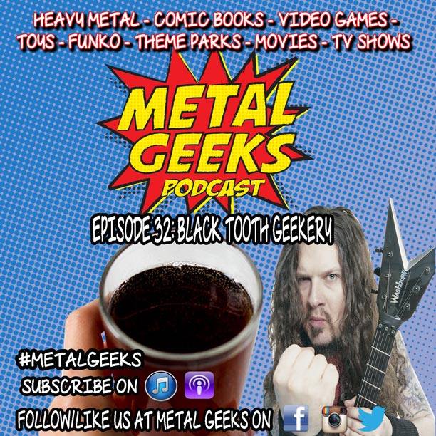 Metal Geeks 32: Black Tooth Geekery