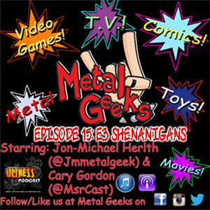 Metal Geeks 15: E3 Shenanigans