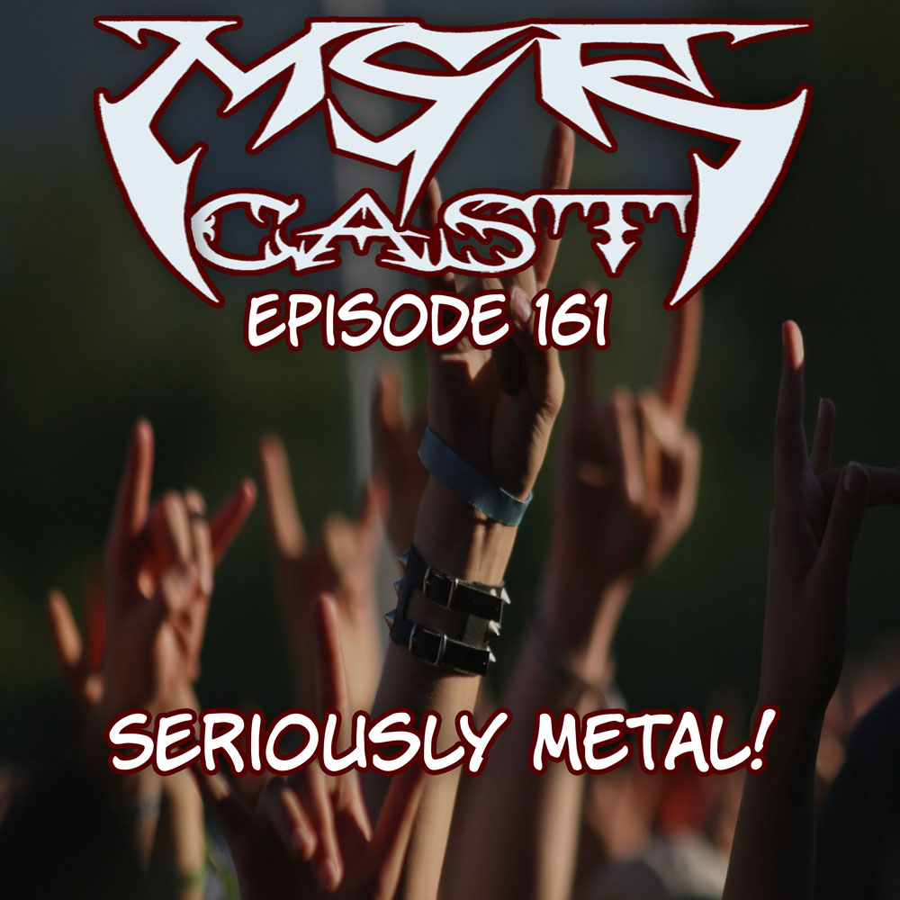 MSRcast 161: Seriously Metal