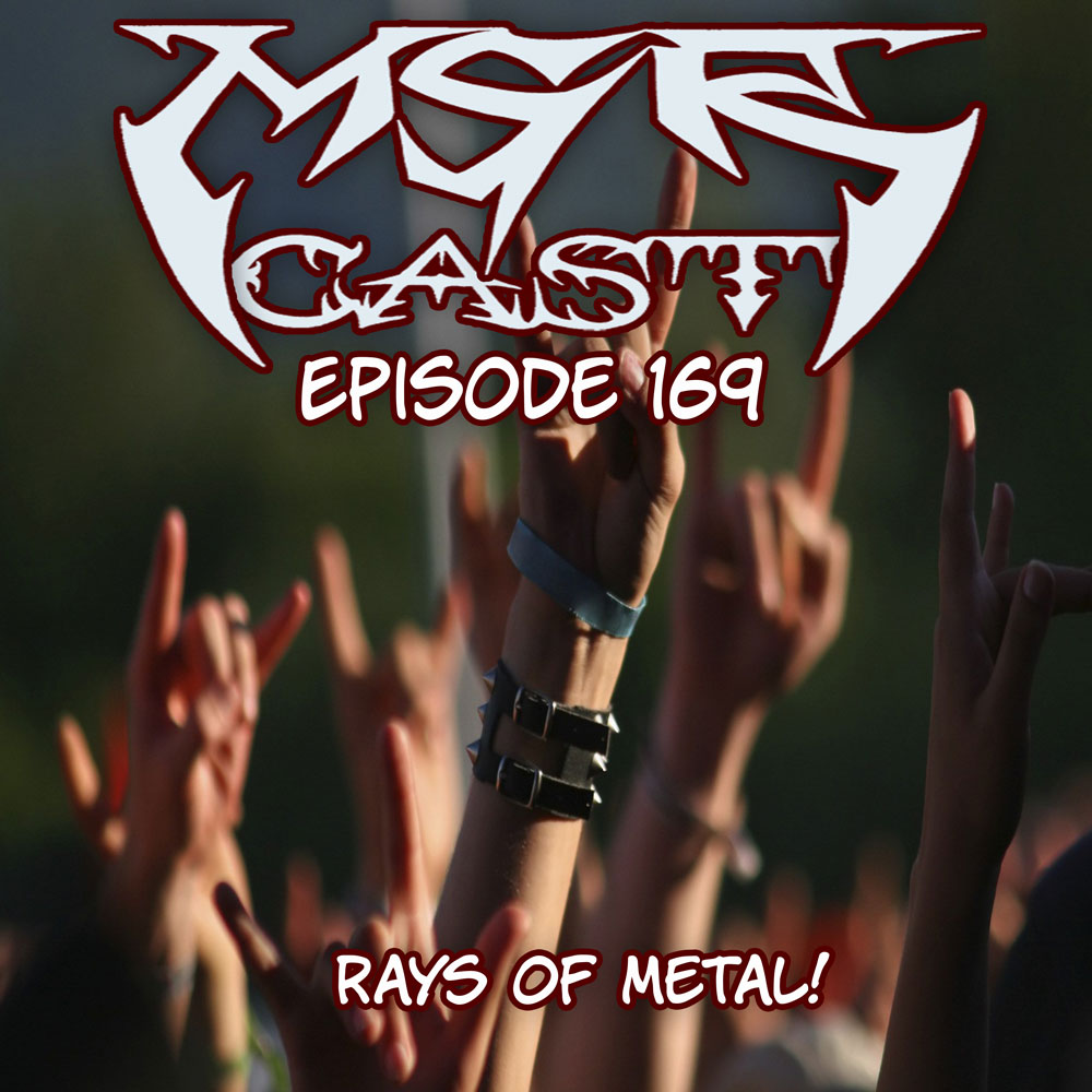 MSRcast 169: Rays Of Metal!