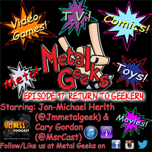 Metal Geeks 17: Return To Geekery