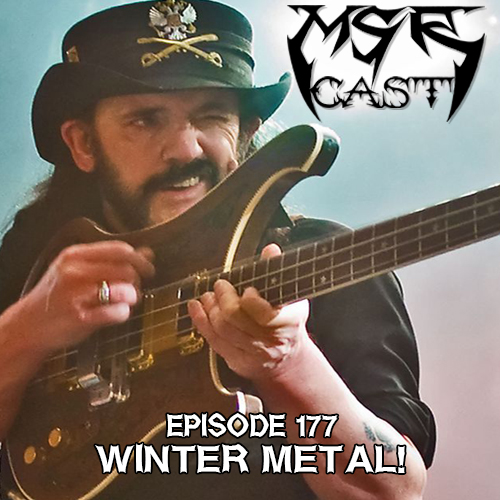MSRcast 177: Winter Metal/Lemmy Tribute
