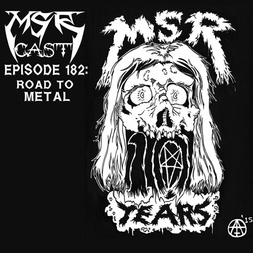 MSRcast 182: Road To Metal