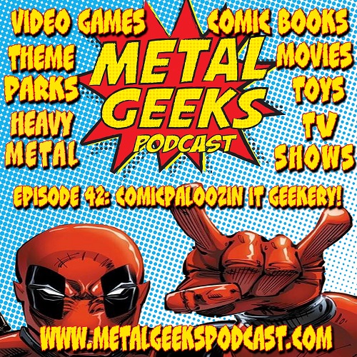 Metal Geeks Episode 42: Comicpaloozin It Geekery