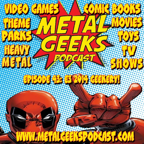 Metal Geeks 43: E3 2014 Geekery