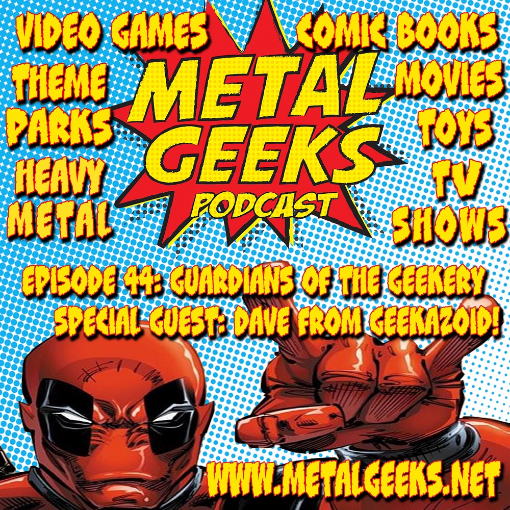 Metal Geeks 44: Guardians Of The Geekery!