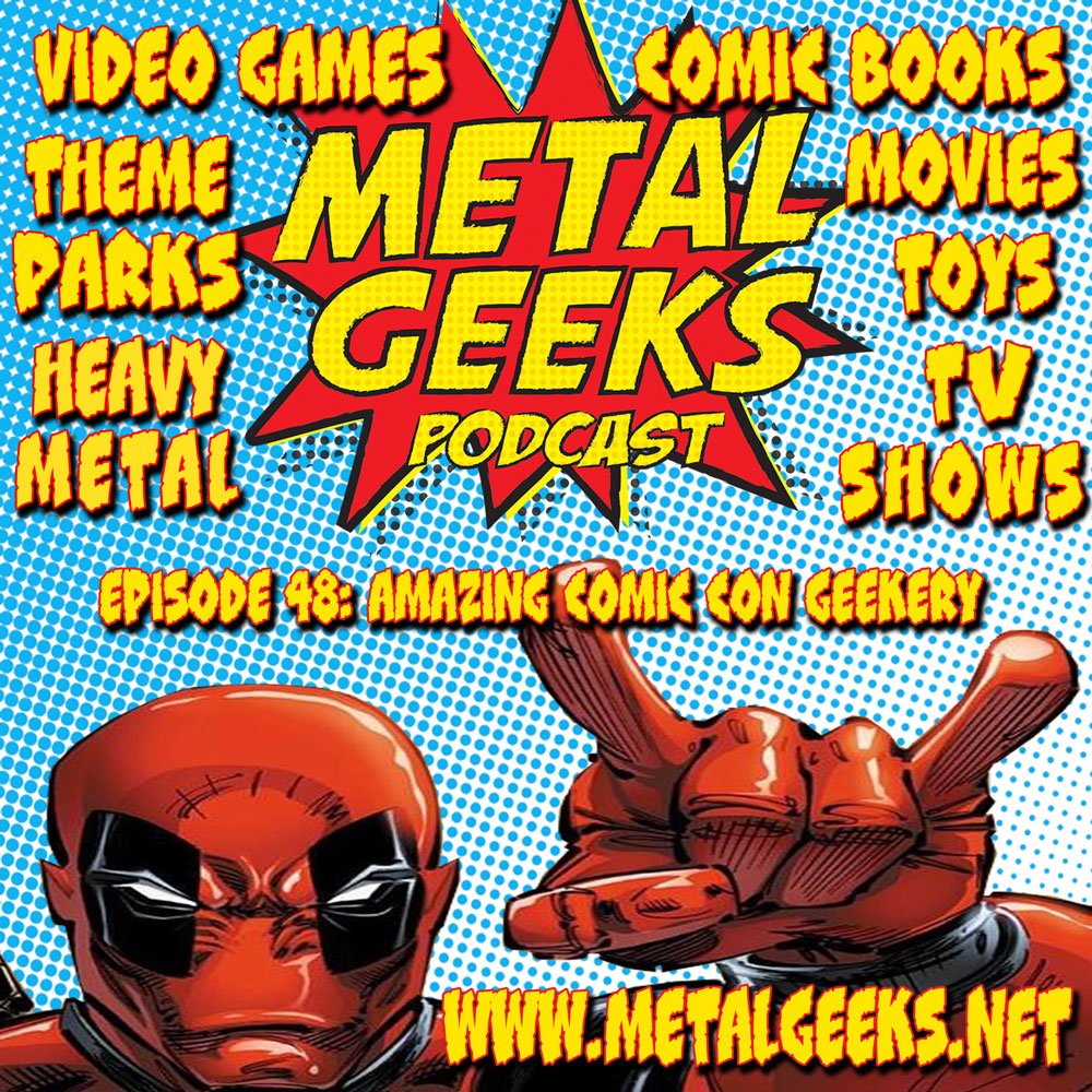 Metal Geeks 48: Amazing Houston Comic Con Geekery