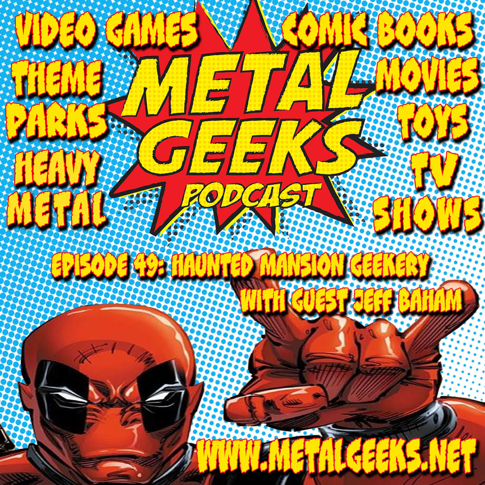 Metal Geeks 49: Haunted Mansion Geekery
