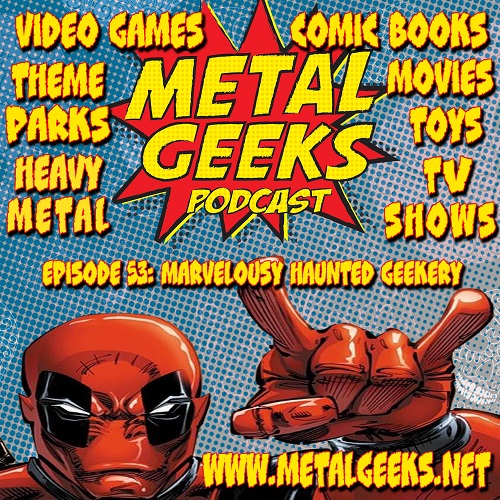 Metal Geeks 53: Marvelousy Haunted Geekery