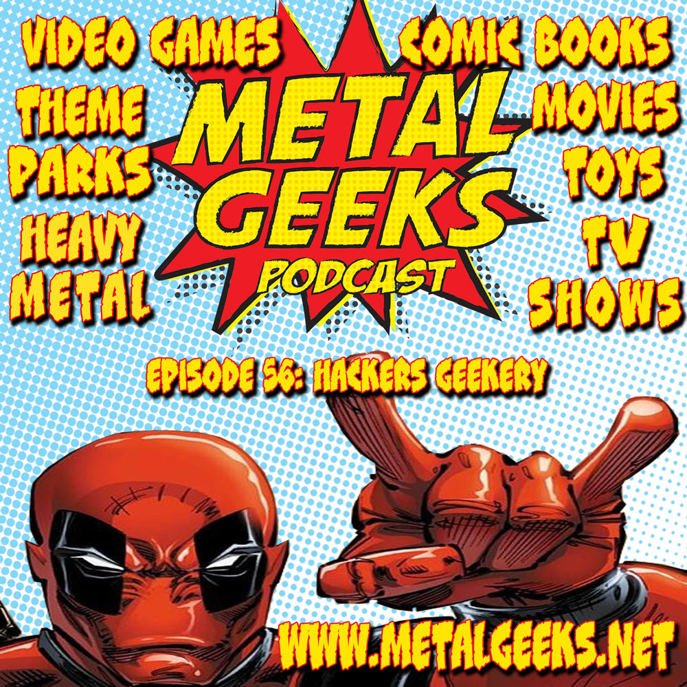 Metal Geeks 56: Hackers Geekery