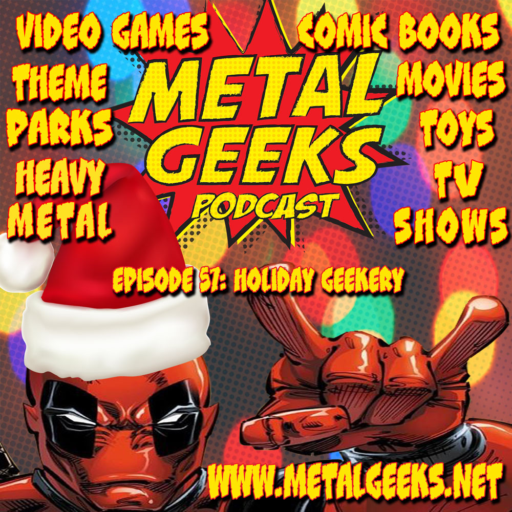 Metal Geeks 57: Holiday Geekery