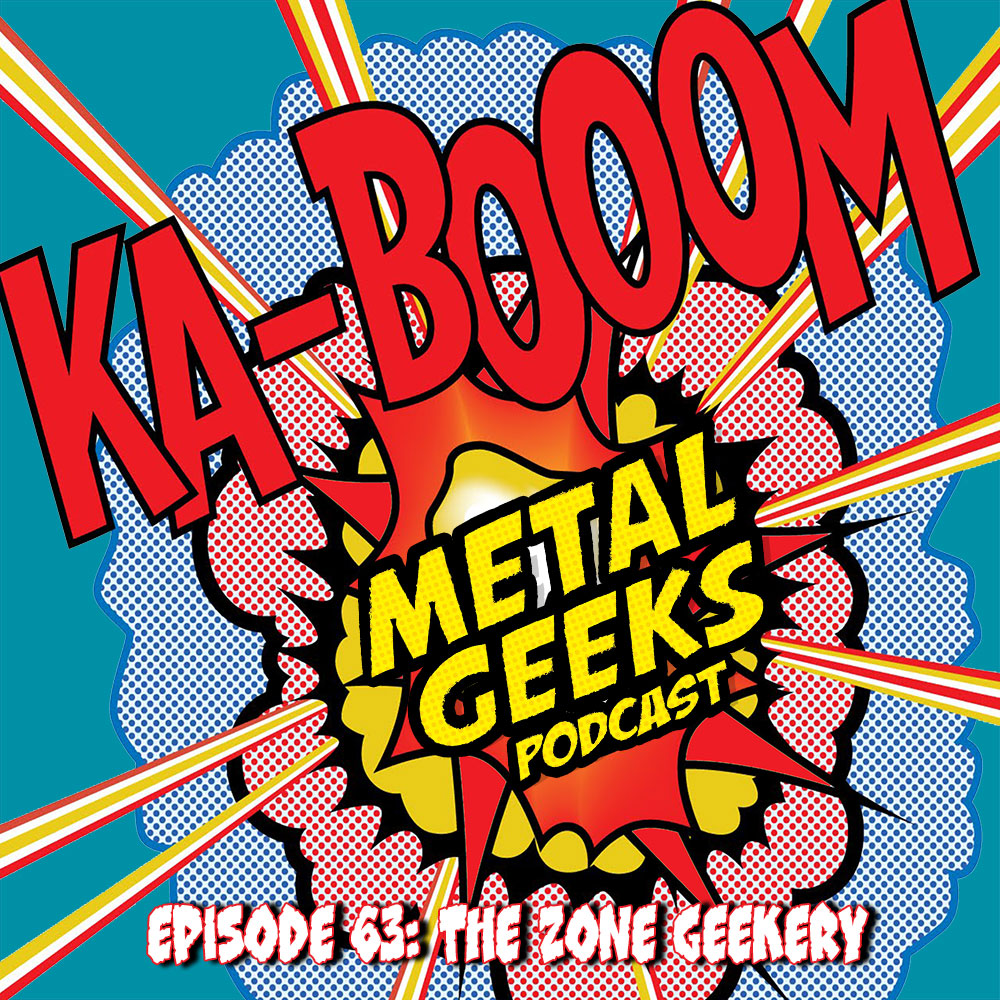Metal Geeks 63: the Zone Geekery