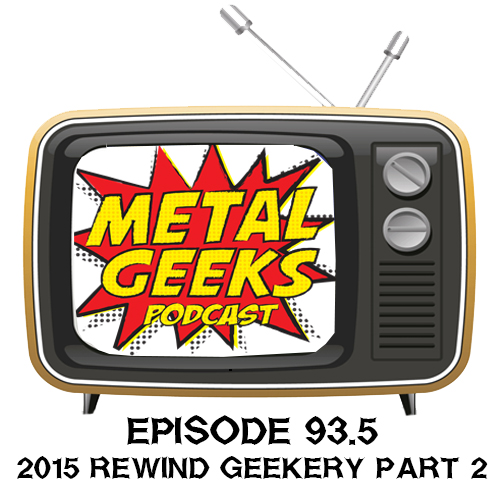 Metal Geeks 93.5: 2015 Rewind Geekery Part 2