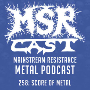 MSRcast 258: Score of Metal