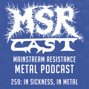 MSRcast 259: In Sickness, In Metal