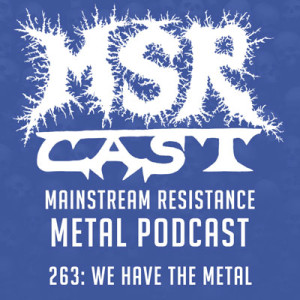MSRcast 263: We Have The Metal