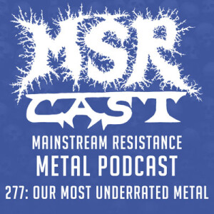 MSRcast 277: Our Most Underrated Metal