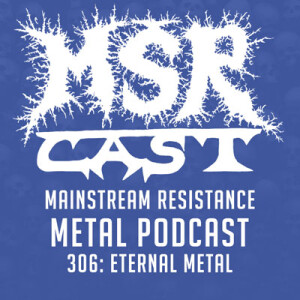 MSRcast 306: Eternal Metal