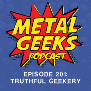 Metal Geeks 201: Truthful Geekery