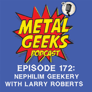 Metal Geeks 172: Nephilim Geekery with Larry Roberts of Novembers Doom