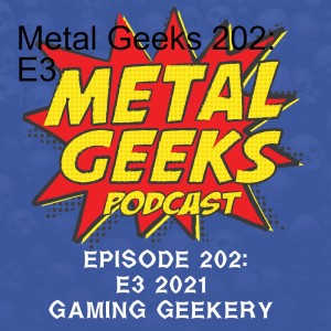 Metal Geeks 202: E3 2021 Gaming Geekery